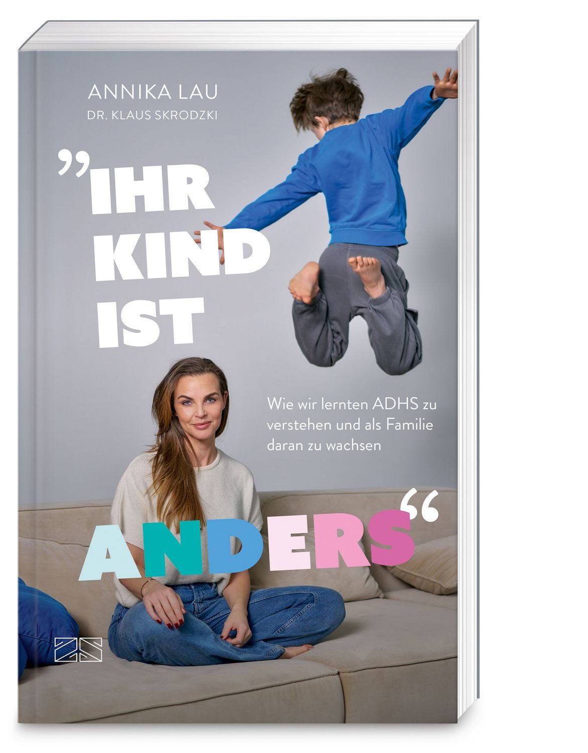 „Ihr Kind ist anders“ Wie wir lernten ADHS zu verstehen und als Famili / Annika Lau