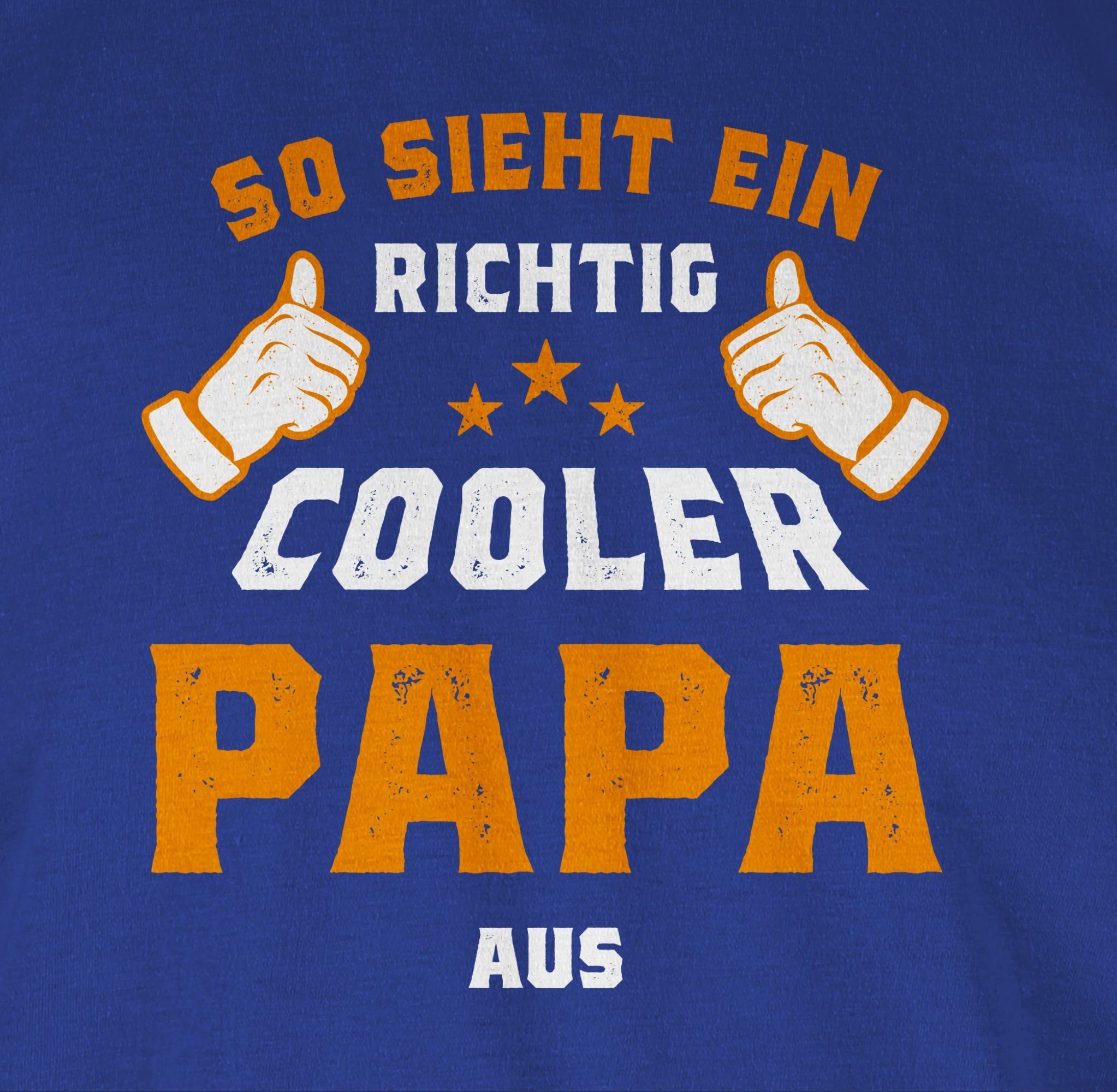 Shirtracer T-Shirt So Vatertag aus sieht Papa Royalblau Orange Geschenk 3 ein richtig für Papa cooler