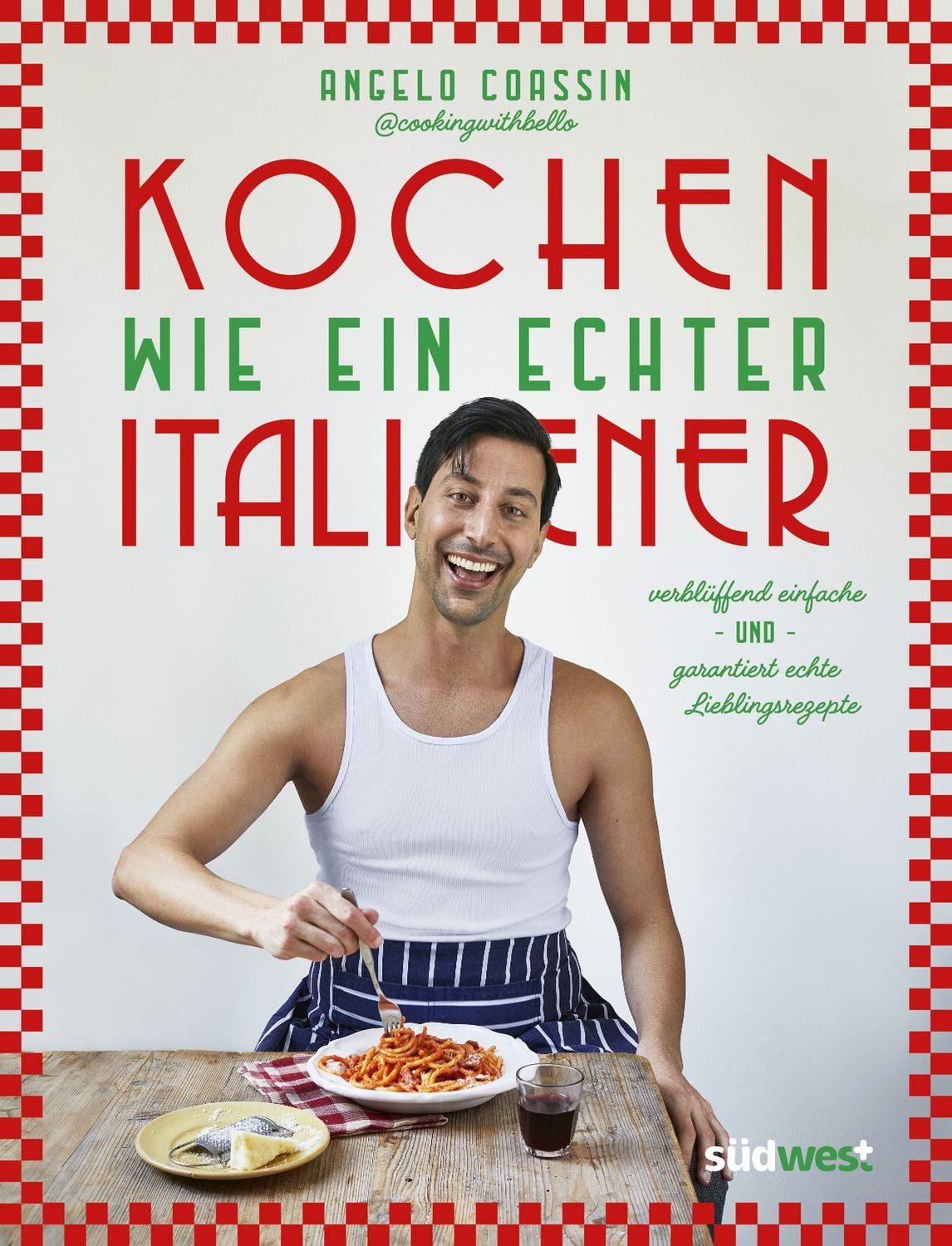 Kochen wie ein echter Italiener / Angelo Coassin