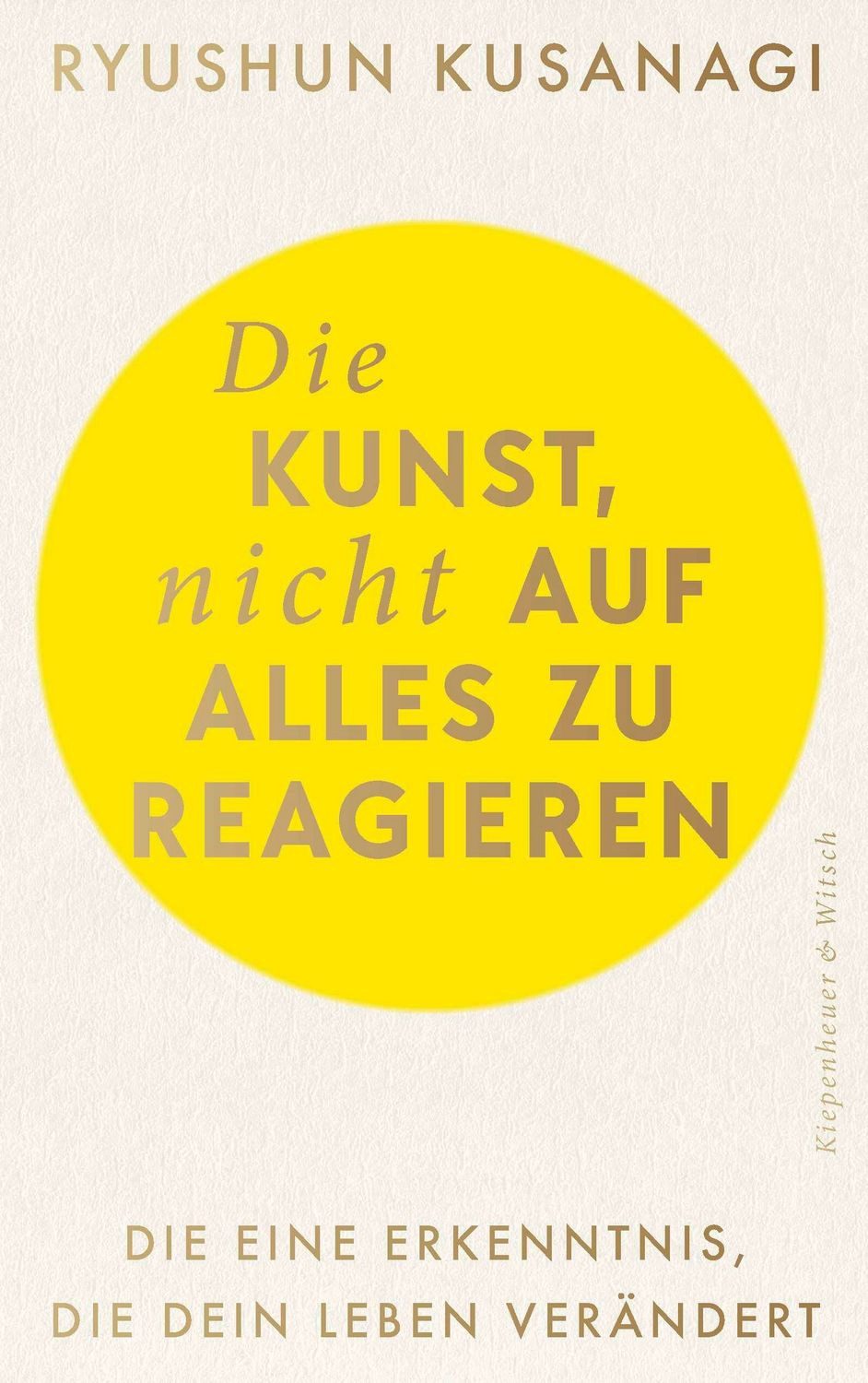 Die Kunst, nicht auf alles zu reagieren / Ryushun Kusanagi
