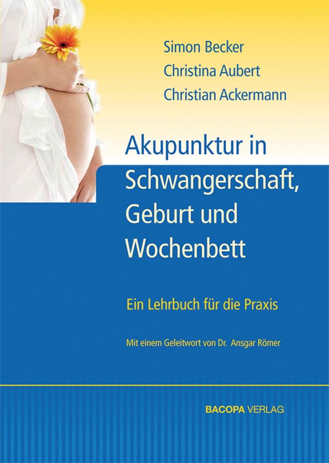 Akupunktur in Schwangerschaft, Geburt und Wochenbett / Simon Becker, Christine Aubert, Christian Ackermann
