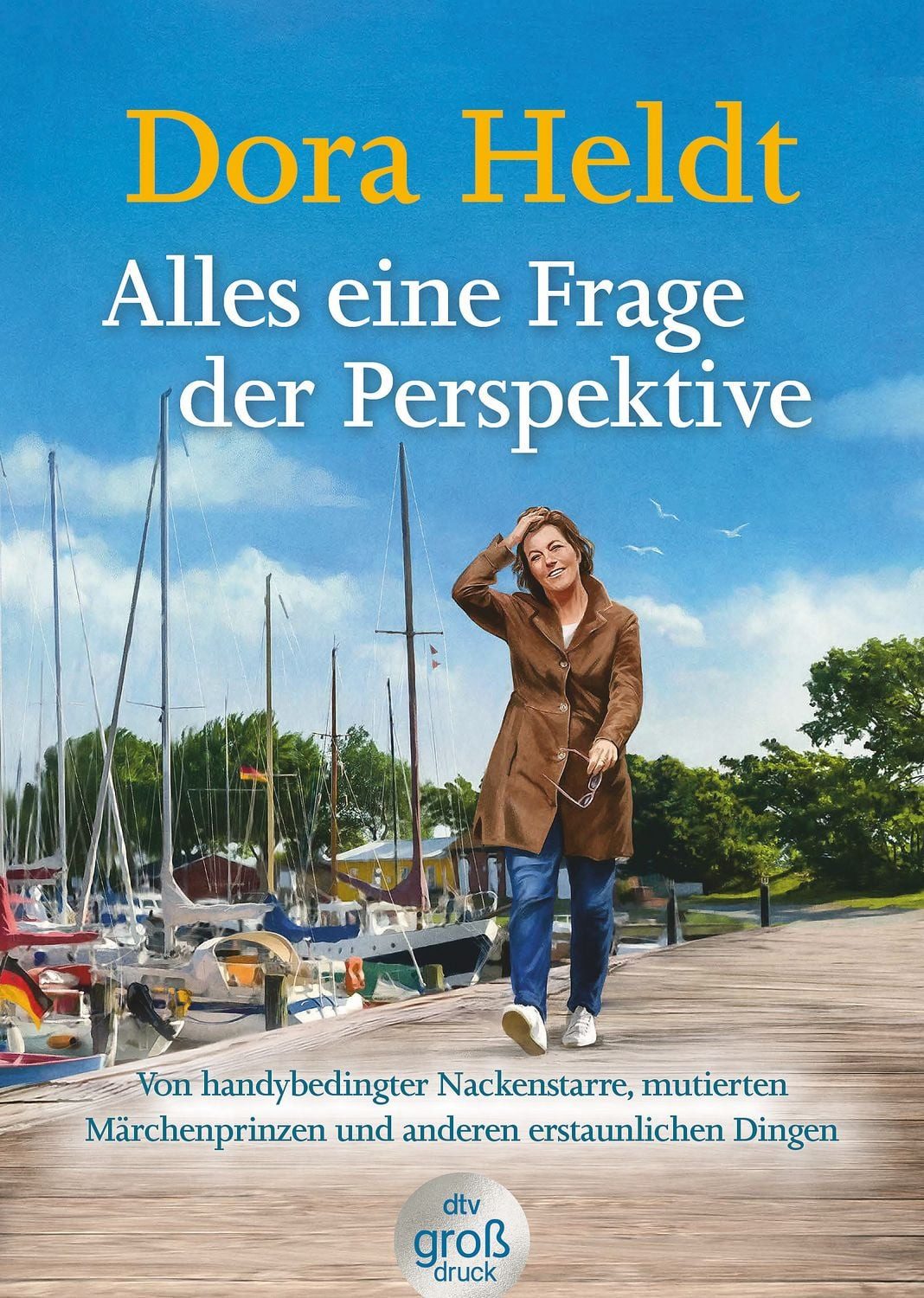 Alles eine Frage der Perspektive / Dora Heldt, Von handybedingter Nackenstarre, mutierten Märchenprinzen und anderen erstaunlichen Dingen, Kolumnen von Dora Heldt im dtv Großdruck