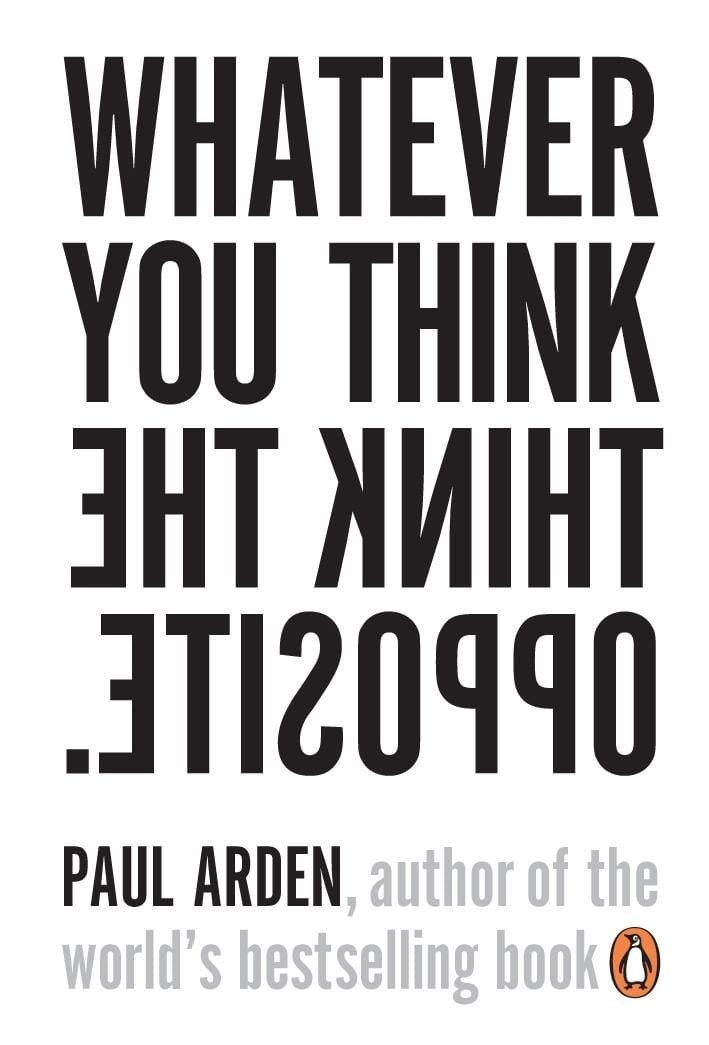 Whatever You Think, Think the Opposite / Paul Arden