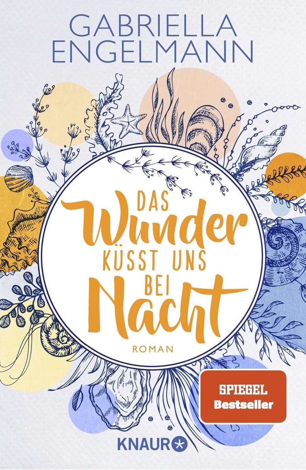Das Wunder küsst uns bei Nacht / Gabriella Engelmann, Roman, SPIEGEL Bestseller. Band 3 der charmant-idyllischen Kleinstadt-Buchreihe um Familiengeheimnisse, Freundschaft und Liebe, SPIEGEL-Bestseller