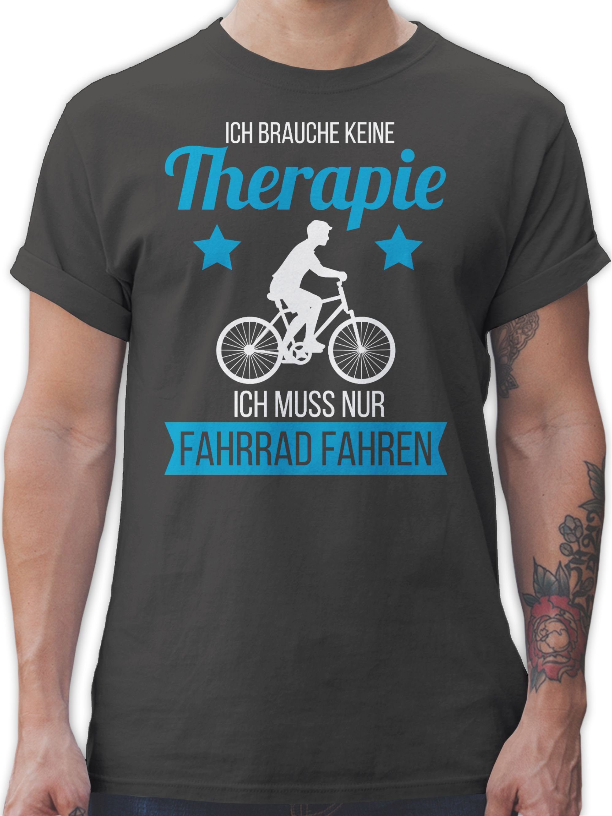 Shirtracer T-Shirt Ich brauche keine Therapie ich muss nur Fahrrad fahren weiß Fahrrad Bekleidung Radsport 02 Dunkelgrau