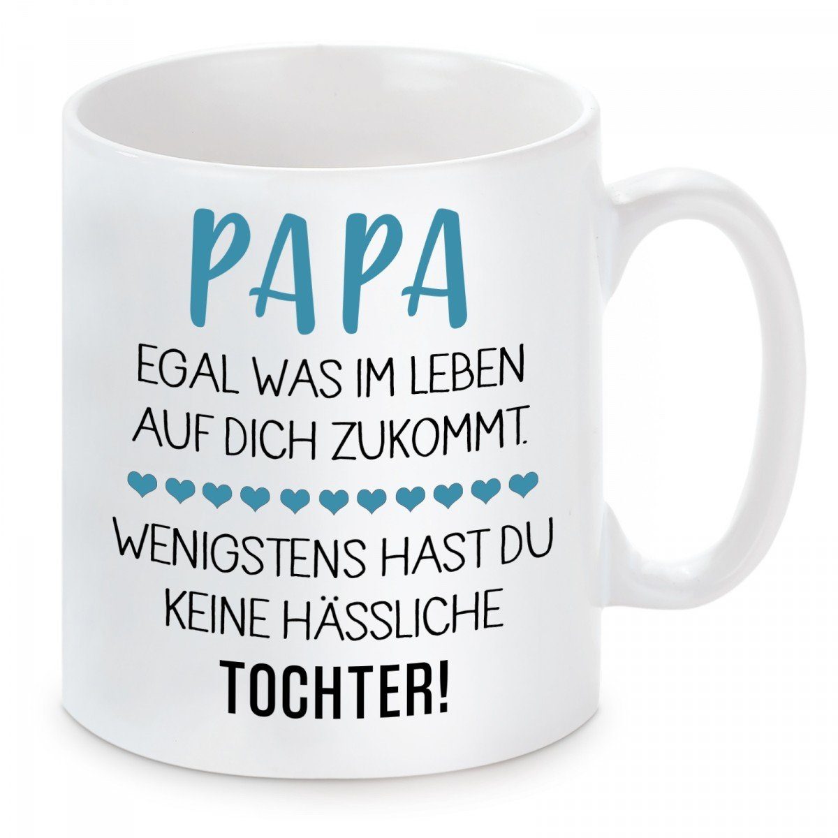 Herzbotschaft Tasse Kaffeebecher mit Motiv Papa wenigstens hast du keine hässliche Tochter, Keramik, Kaffeetasse spülmaschinenfest und mikrowellengeeignet