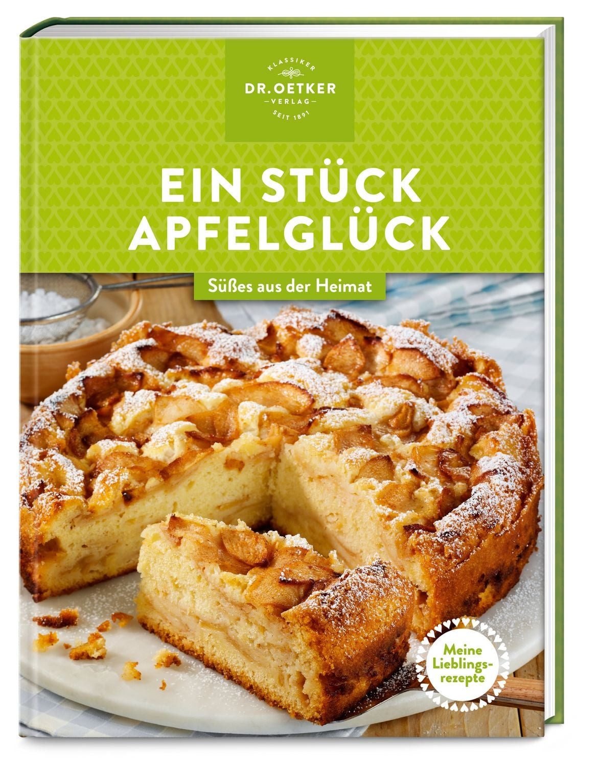 Meine Lieblingsrezepte: Ein Stück Apfelglück Süßes aus der Heimat / Dr.Oetker