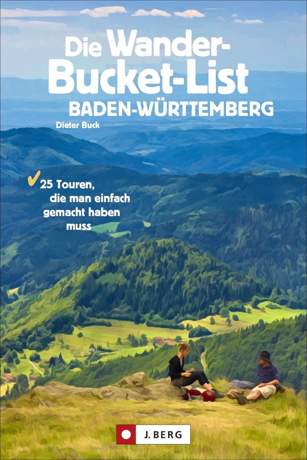 Die Wander-Bucket-List Baden-Württemberg / Dieter Buck