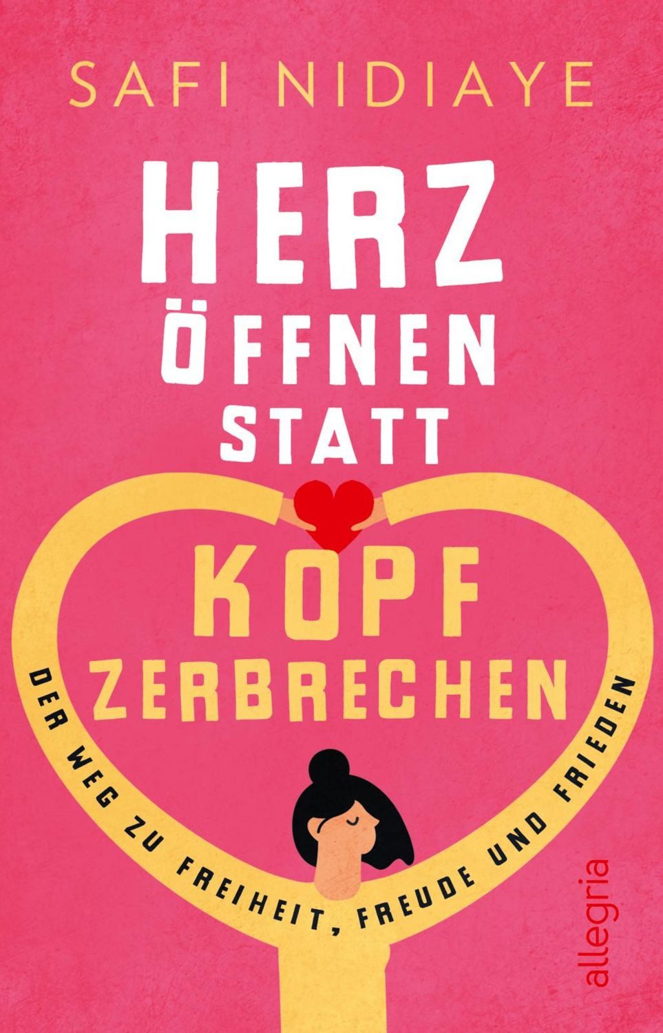 Herz öffnen statt Kopf zerbrechen / Safi Nidiaye