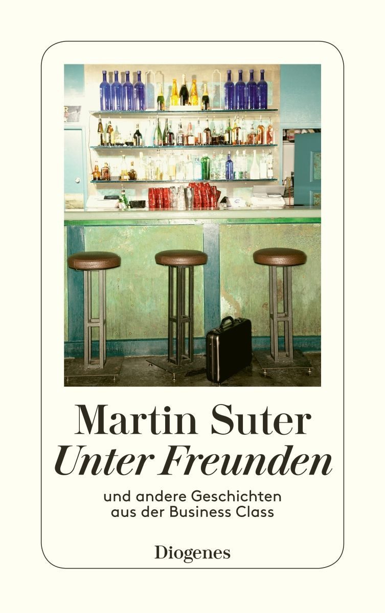 Unter Freunden / Martin Suter, und andere Geschichten aus der Business Class