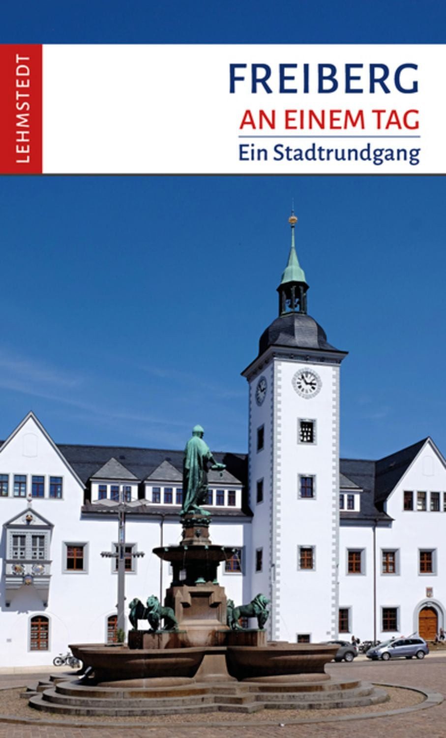 Freiberg an einem Tag / Steffi Böttger