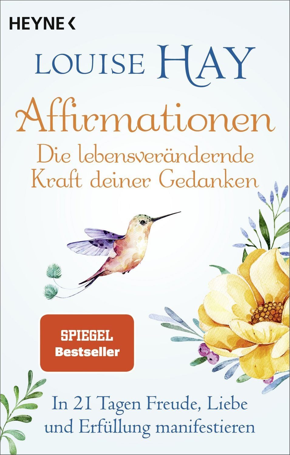 Affirmationen – Die lebensverändernde Kraft deiner Gedanken / Louise Hay, In 21 Tagen Freude, Liebe und Erfüllung manifestieren