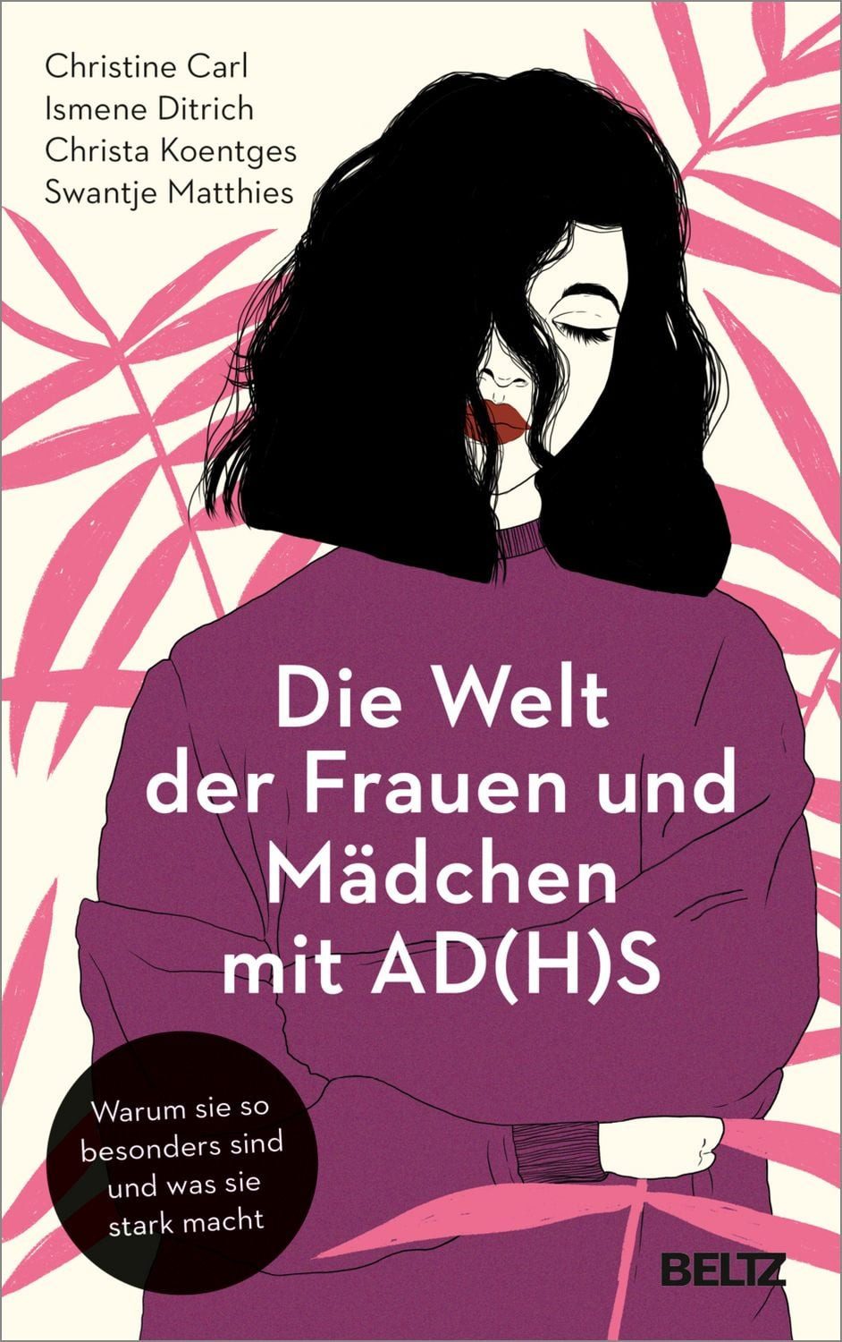 Die Welt der Frauen und Mädchen mit AD(H)S / Christine Carl, Ismene Ditrich, Christa Koentges, Swantje Matthies