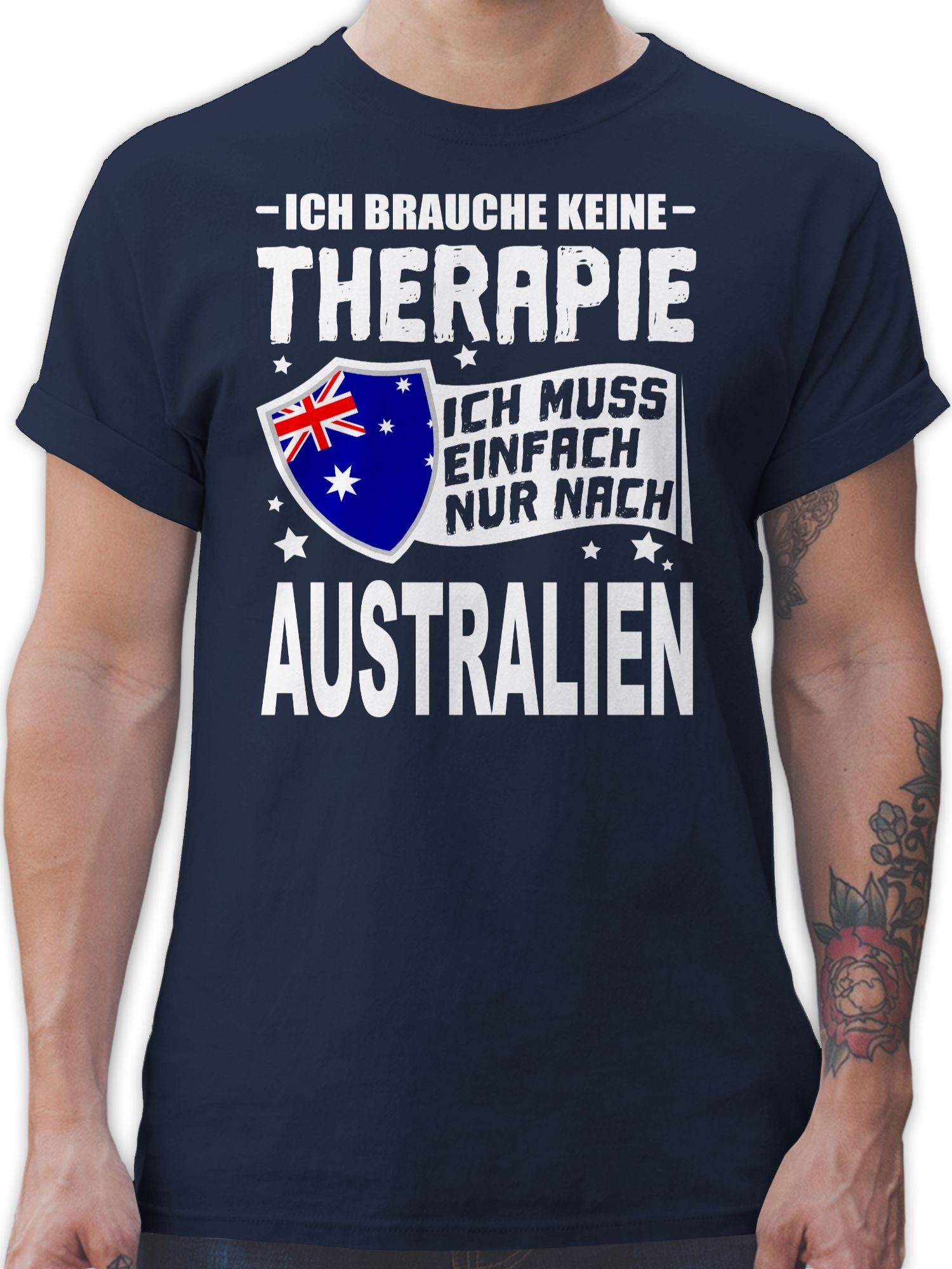 Shirtracer T-Shirt Ich brauche keine Therapie Ich muss einfach nur nach Australien - weiß Länder Wappen 01 Navy Blau