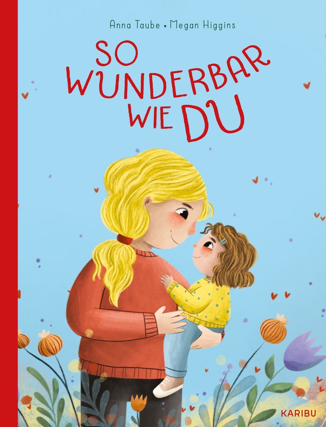 So wunderbar wie du Ein Bilderbuch voller Liebe und Zuspruch ab 3 Jahr / Anna Taube, Ein Bilderbuch voller Liebe und Zuspruch ab 3 Jahren, X