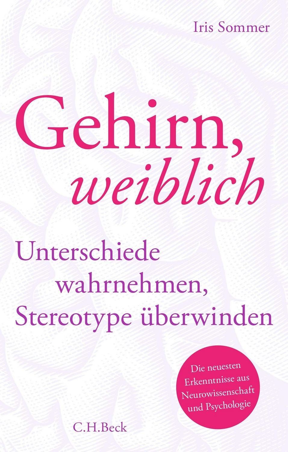 Gehirn, weiblich Unterschiede wahrnehmen, Stereotype überwinden. Die n / Iris Sommer, Unterschiede wahrnehmen, Stereotype überwinden. Die neuesten Erkenntnisse aus Neurowissenschaft und Psychologie