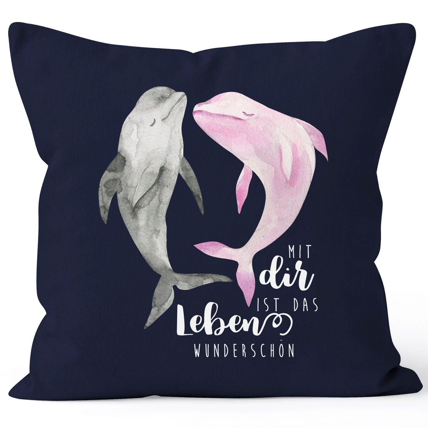 MoonWorks Dekokissen Kissen-Bezug Mit dir ist das Leben wunderschön Delfin Spruch Liebe Geschenk Kissen-Hülle Deko-Kissen Baumwolle MoonWorks® navy