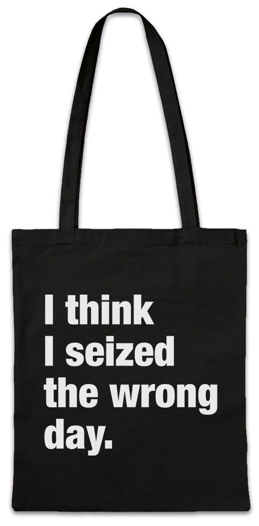 Urban Backwoods Beuteltasche I Think I Seized The Wrong Day Stofftasche Pessimismus Nihilist (1-tlg), Skeptiker Slogan Spruch Motto