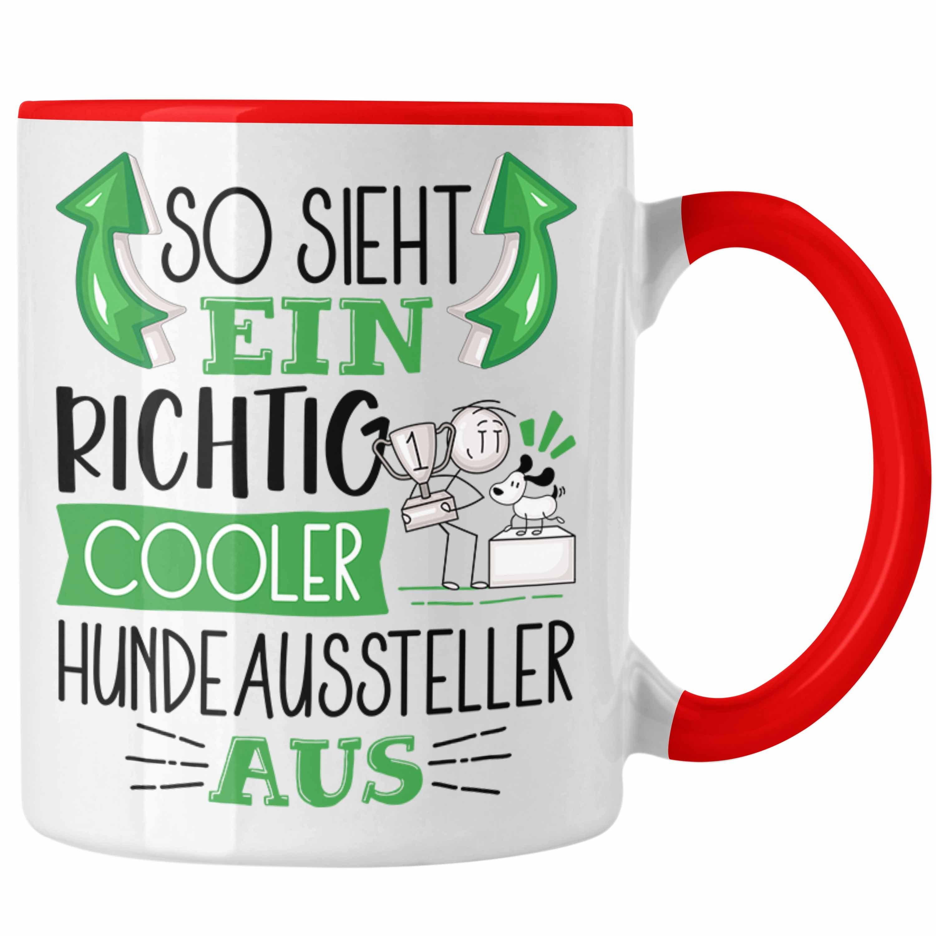 Trendation Tasse Hundeaussteller Tasse So Sieht Ein Richtig Cooler Hundeaussteller Aus Rot