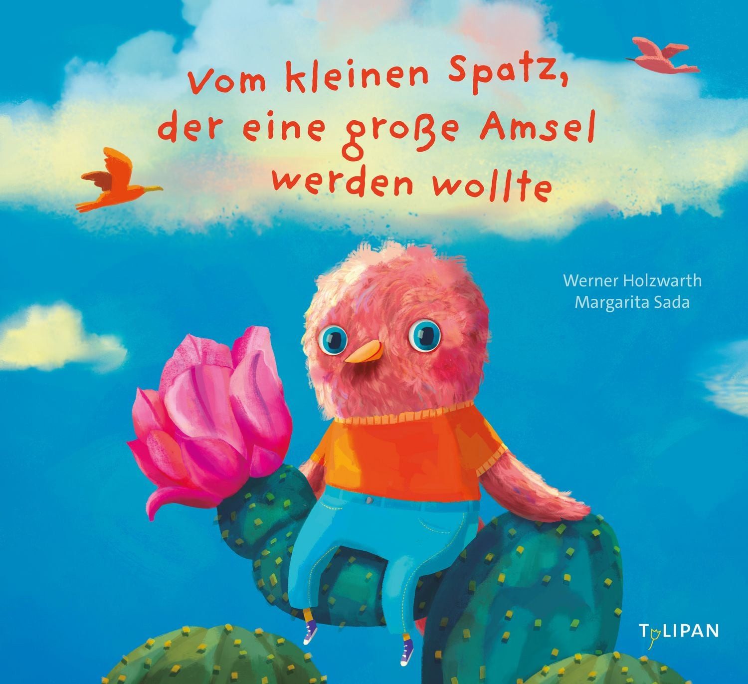 Vom kleinen Spatz, der eine große Amsel werden wollte / Werner Holzwarth