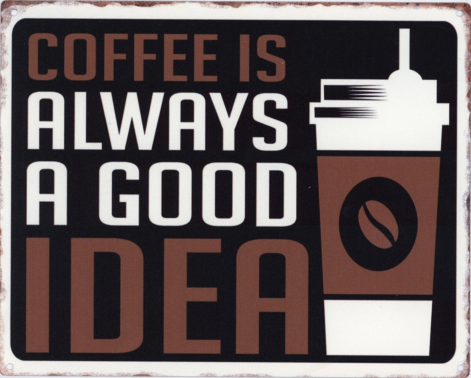 Metallschild Blechschild Coffe Always Good Idea