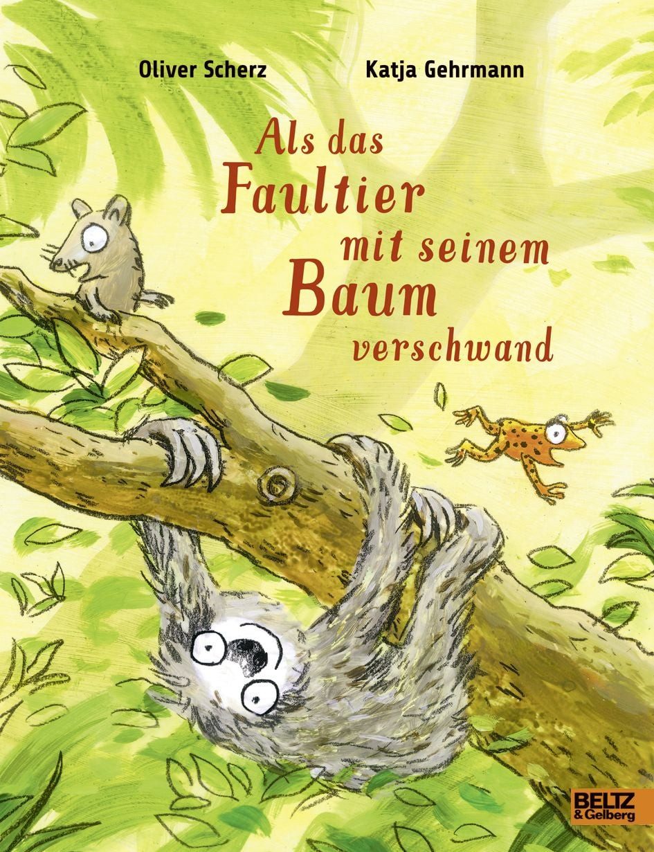 Als das Faultier mit seinem Baum verschwand Ein Bilderbuch über unsere / Oliver Scherz, Katja Gehrmann, X