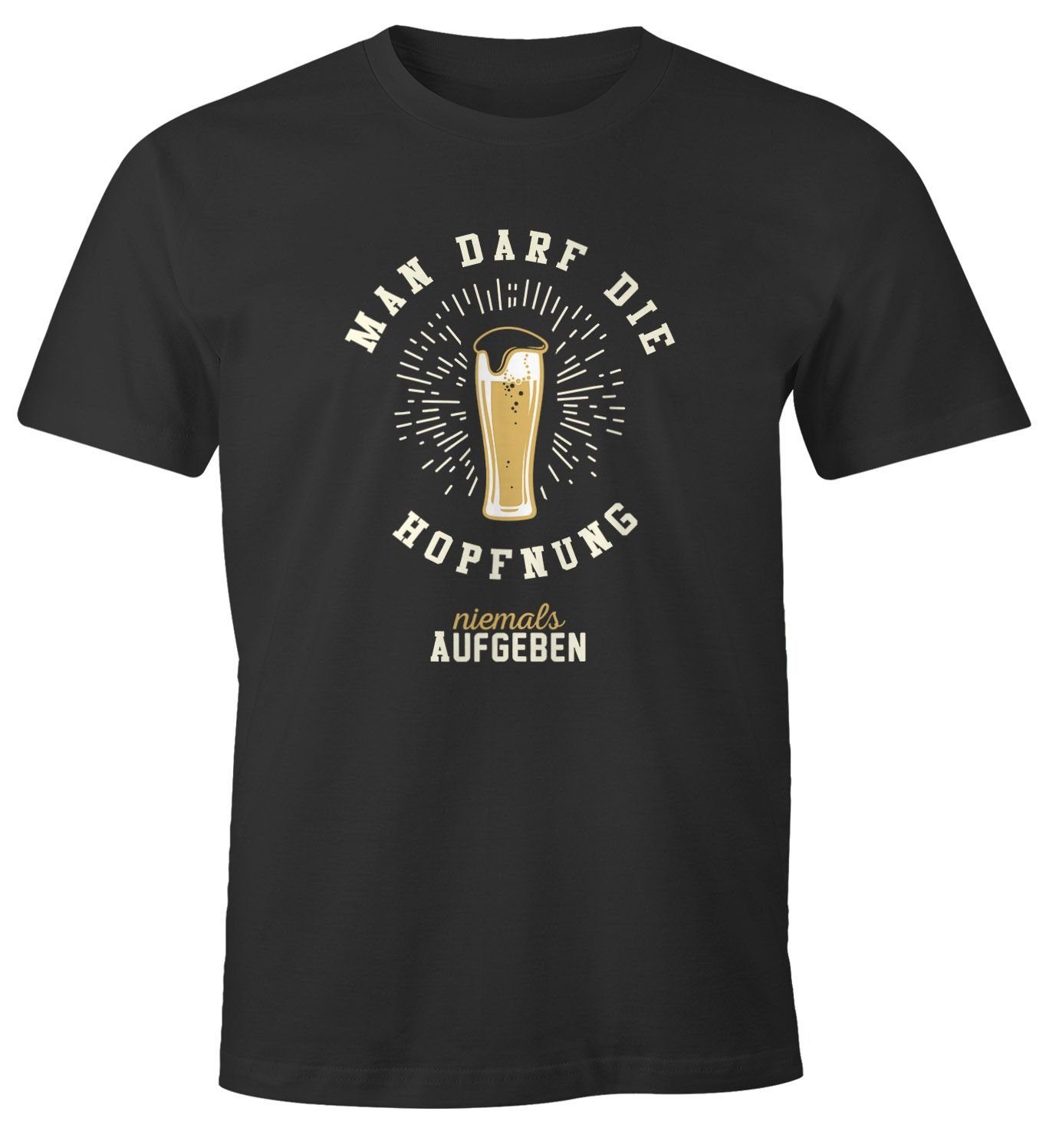 Print-Shirt Herren T-Shirt Man darf die Hopfnung niemals aufgeben lustiges Party Bier Shirt Moonworks®