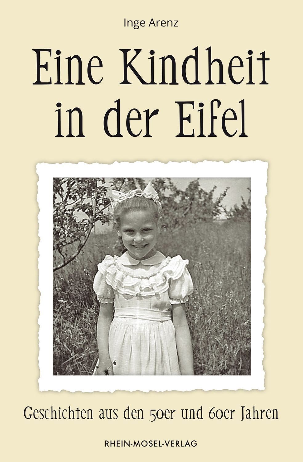 Eine Kindheit in der Eifel / Inge Arenz