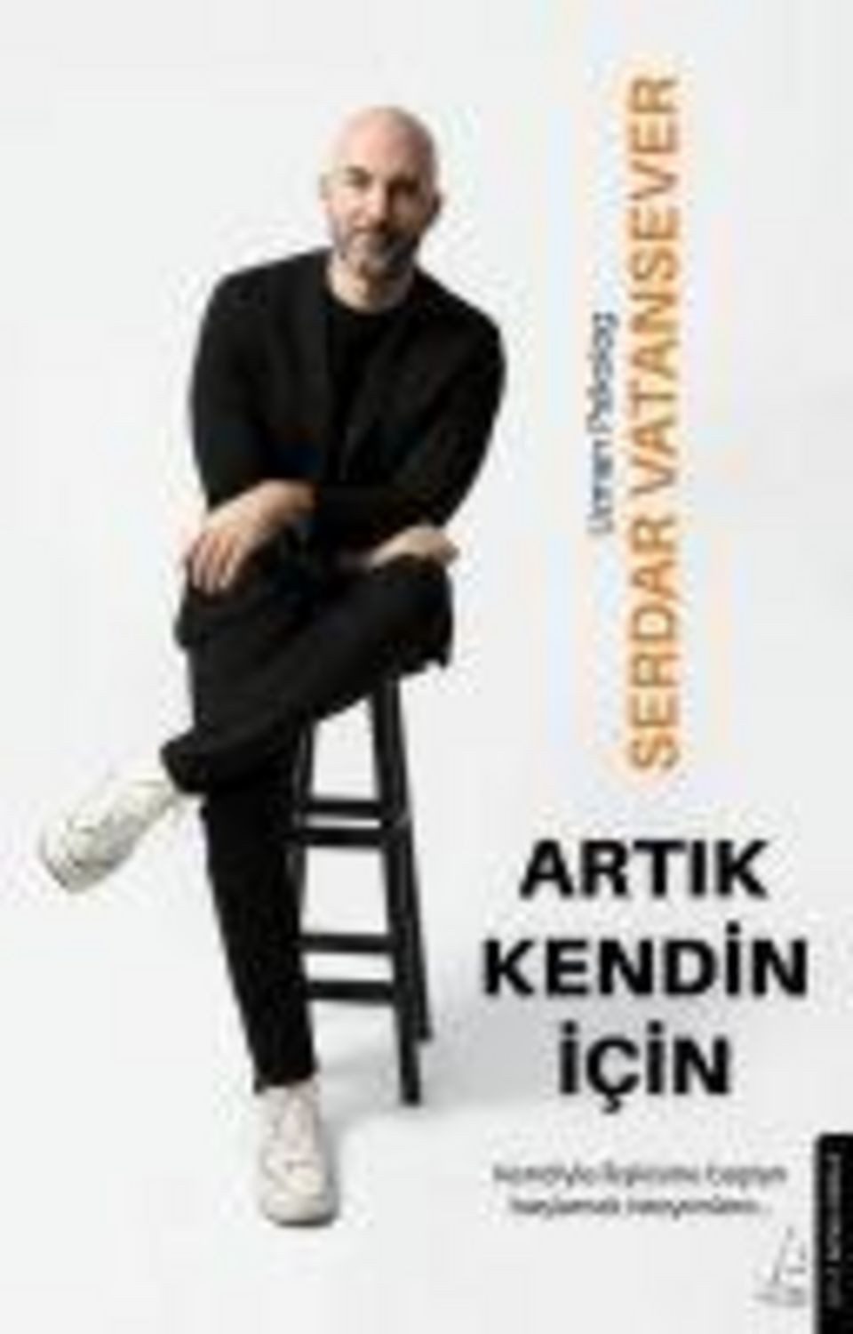 Artik Kendin Icin / Serdar Vatansever, Kendisiyle Iliskisine Bastan Baslamak Isteyenlere...