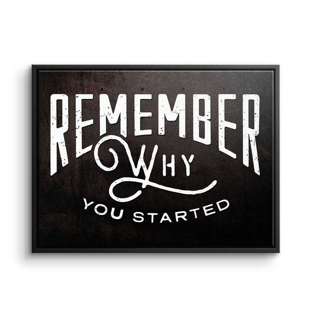 weißer Why - Rahmen - Motivation Leinwandbild Leinwandbild, Remember - Started Minds Premium DOTCOMCANVAS® You