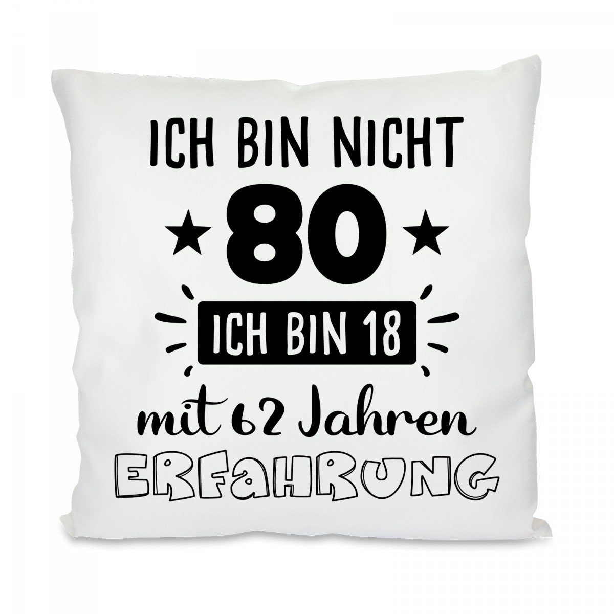 Herzbotschaft Dekokissen Kissen mit einseitigem Motiv Ich bin nicht 80 ich bin 18, Kissenhülle mit Füllung