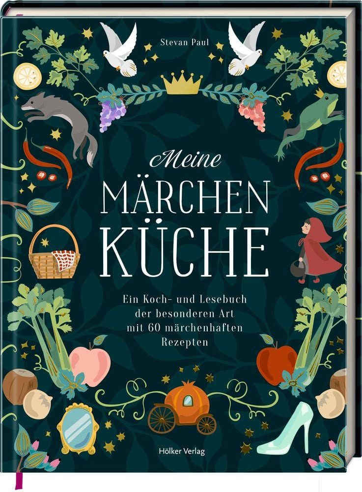 Meine Märchenküche - Ein Koch- und Lesebuch / Stevan Paul, Ein Koch- und Lesebuch der besonderen Art mit 60 Rezepten