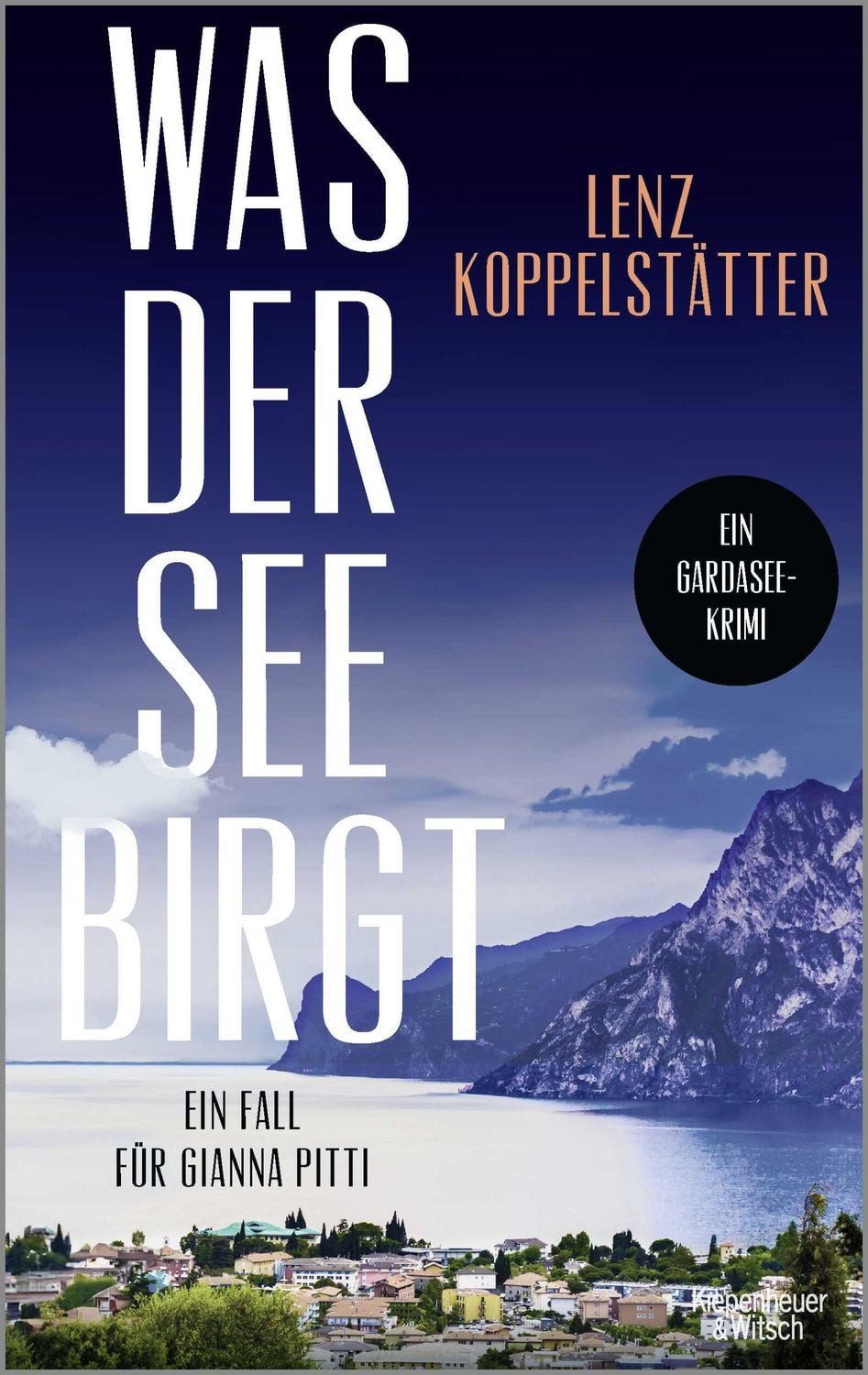 Was der See birgt / Lenz Koppelstätter, Ein Fall für Gianna Pitti, Die neue Krimi-Reihe des Bestsellerautors Lenz Koppelstätter