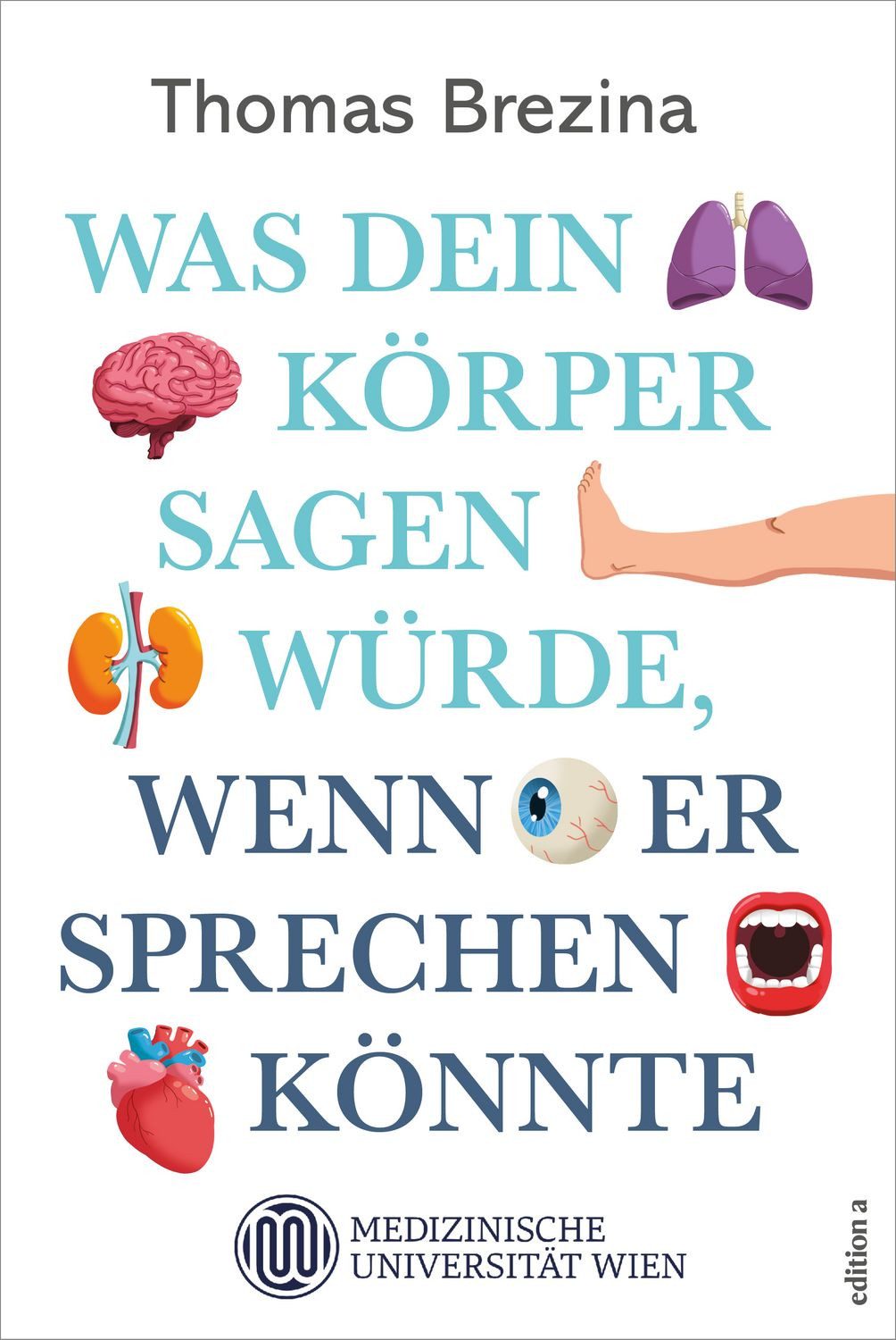 Was dein Körper sagen würde, wenn er sprechen könnte / Thomas Brezina, Was deine Organe sagen würden, wenn sie sprechen könnten