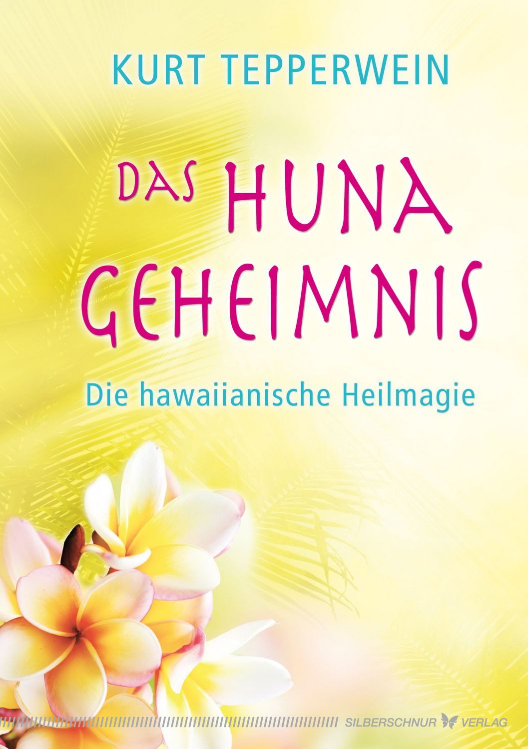 Das Huna-Geheimnis / Kurt Tepperwein
