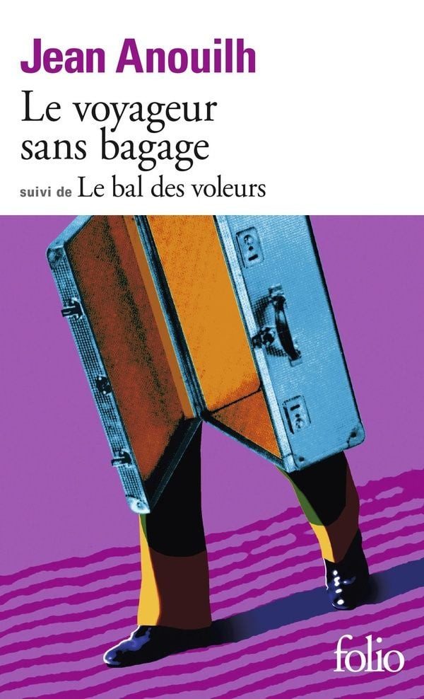 Le voyageur sans bagage / Le bal des voleurs / Jean Anouilh, Suivi de le bal des voleurs