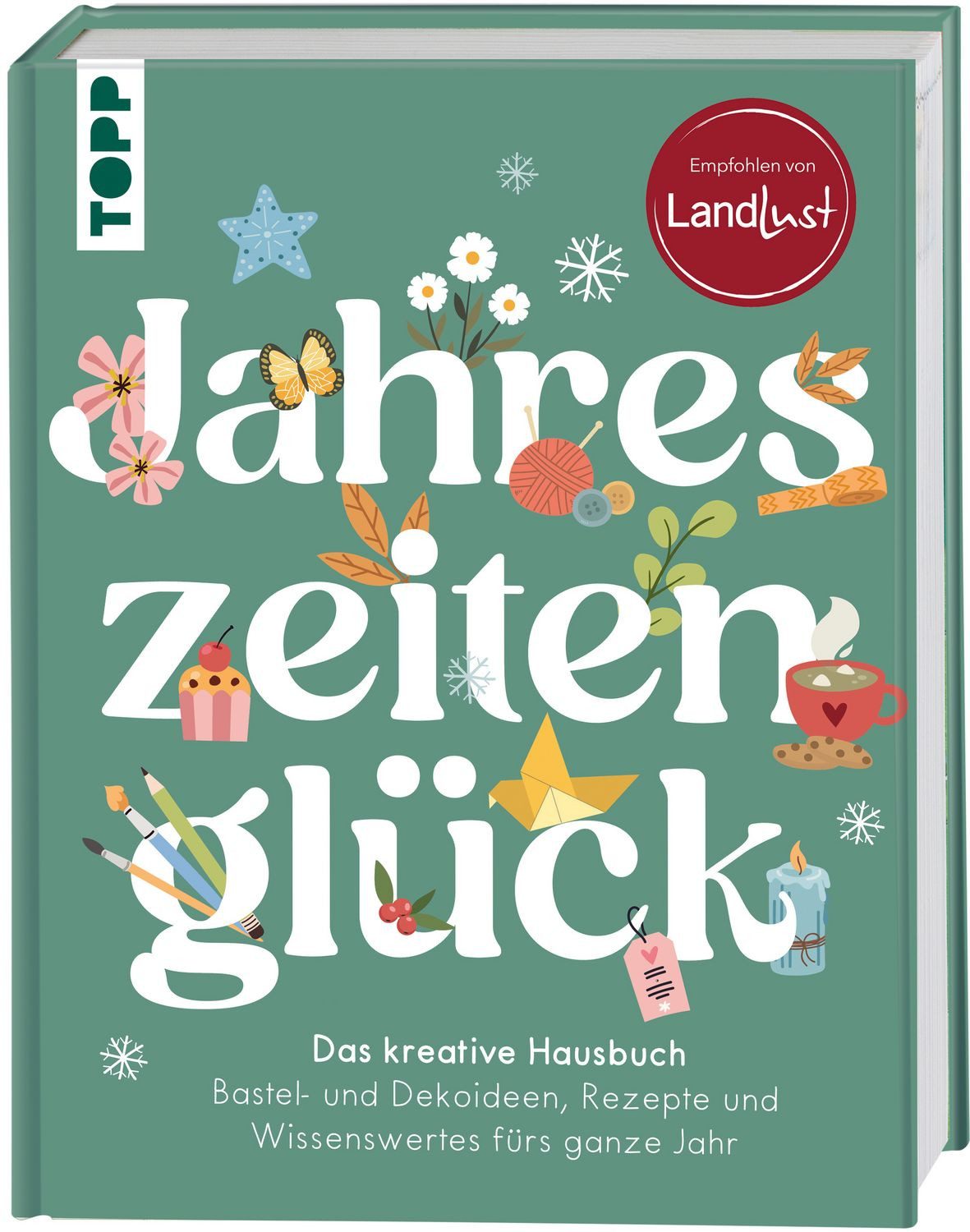 Jahreszeitenglück. Das kreative Hausbuch. Empfohlen von LandLust / Frechverlag