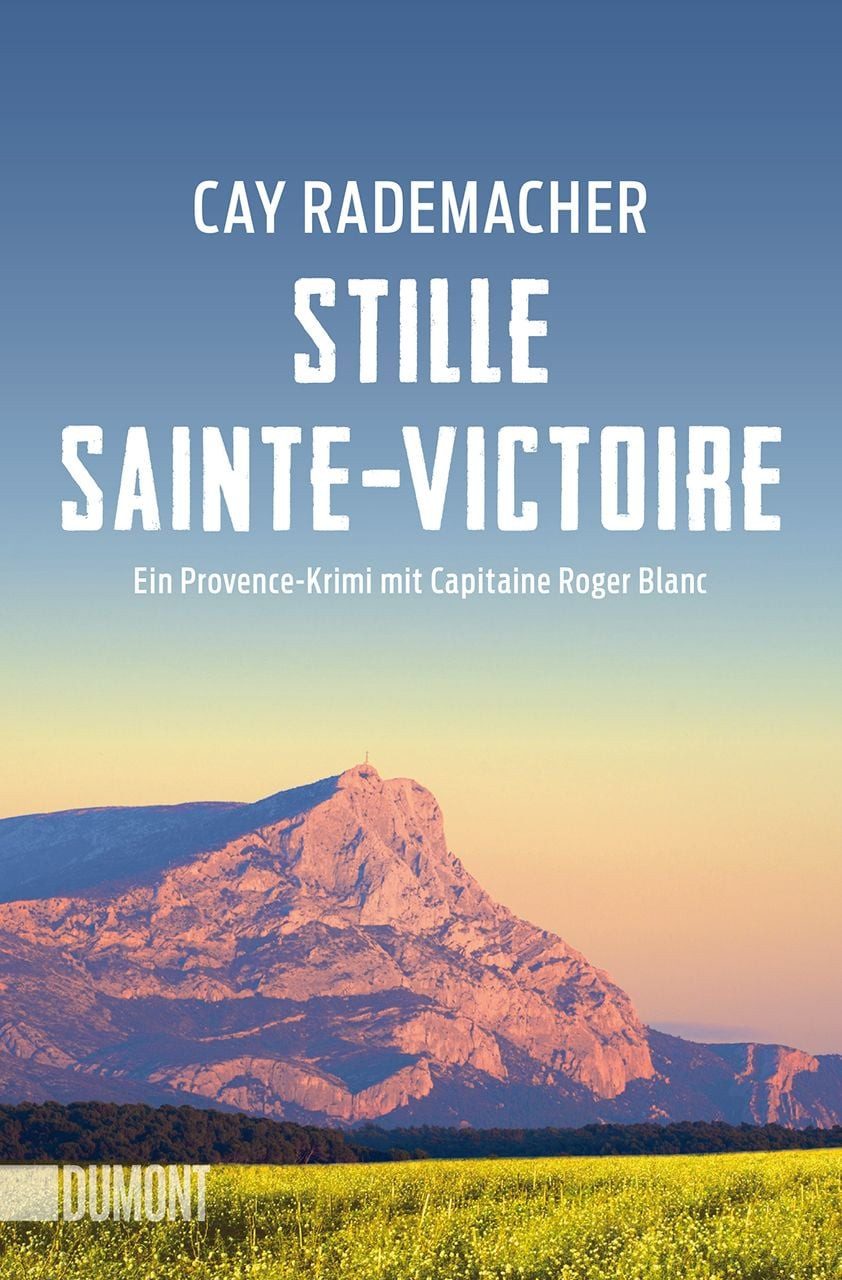 Stille Sainte-Victoire / Cay Rademacher, Ein Provence-Krimi mit Capitaine Roger Blanc