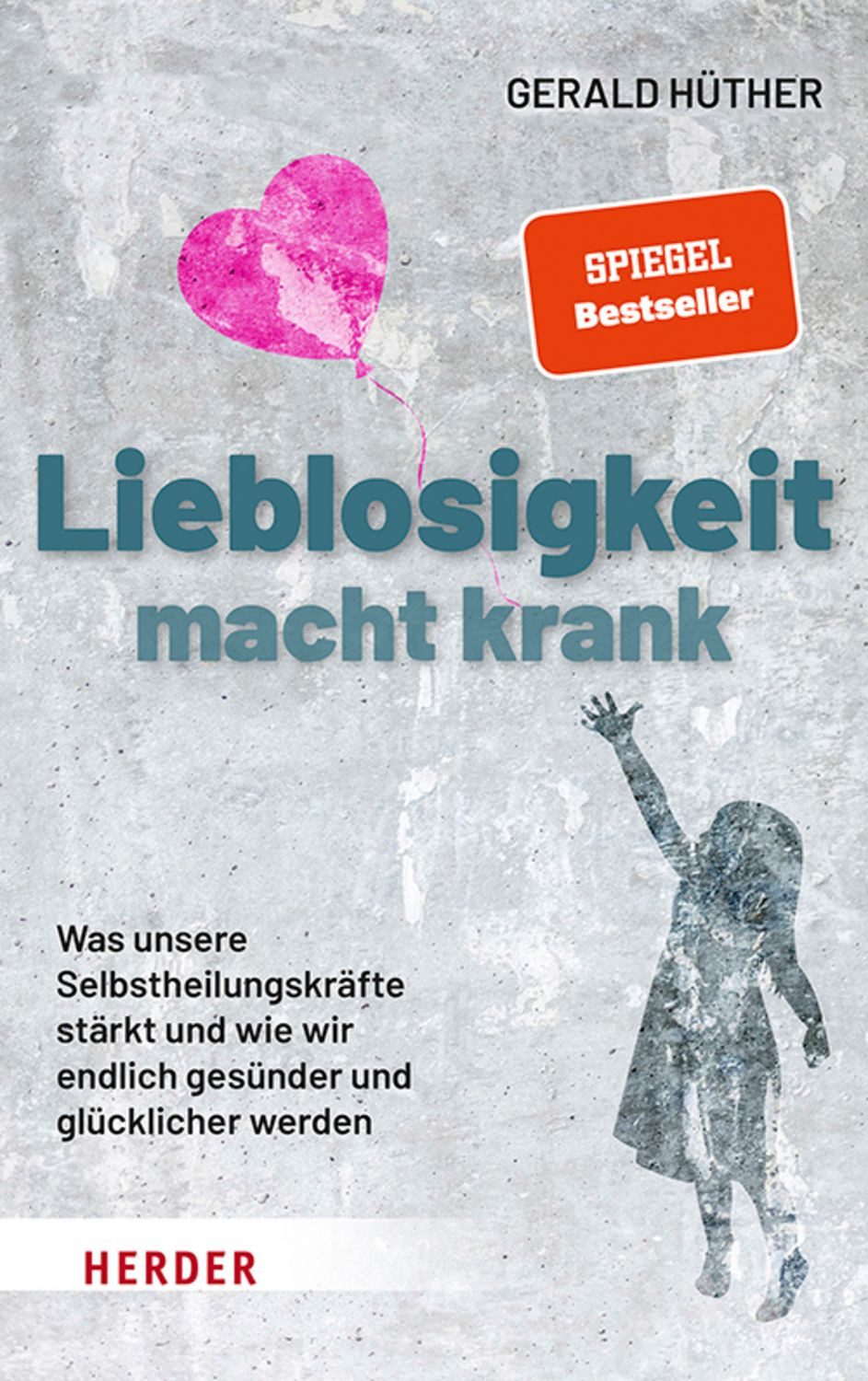 Lieblosigkeit macht krank / Gerald Hüther