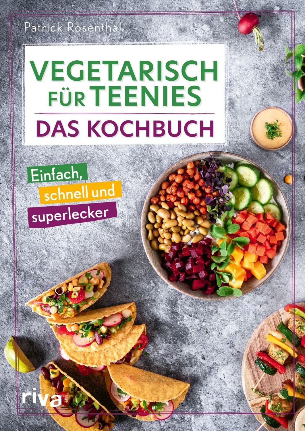 Vegetarisch für Teenies: Das Kochbuch Einfach, schnell und superlecker / Patrick Rosenthal