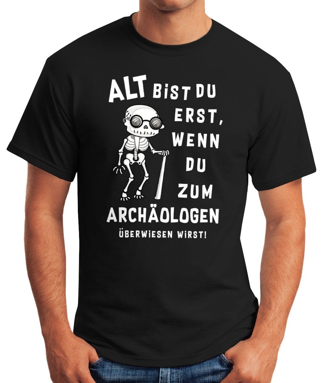 MoonWorks Geschenk Print Print-Shirt T-Shirt lustiger Herren bist mit wenn MoonWorks® Alt Archäologen... du erst Skelett Spruch du zum Geburtstag