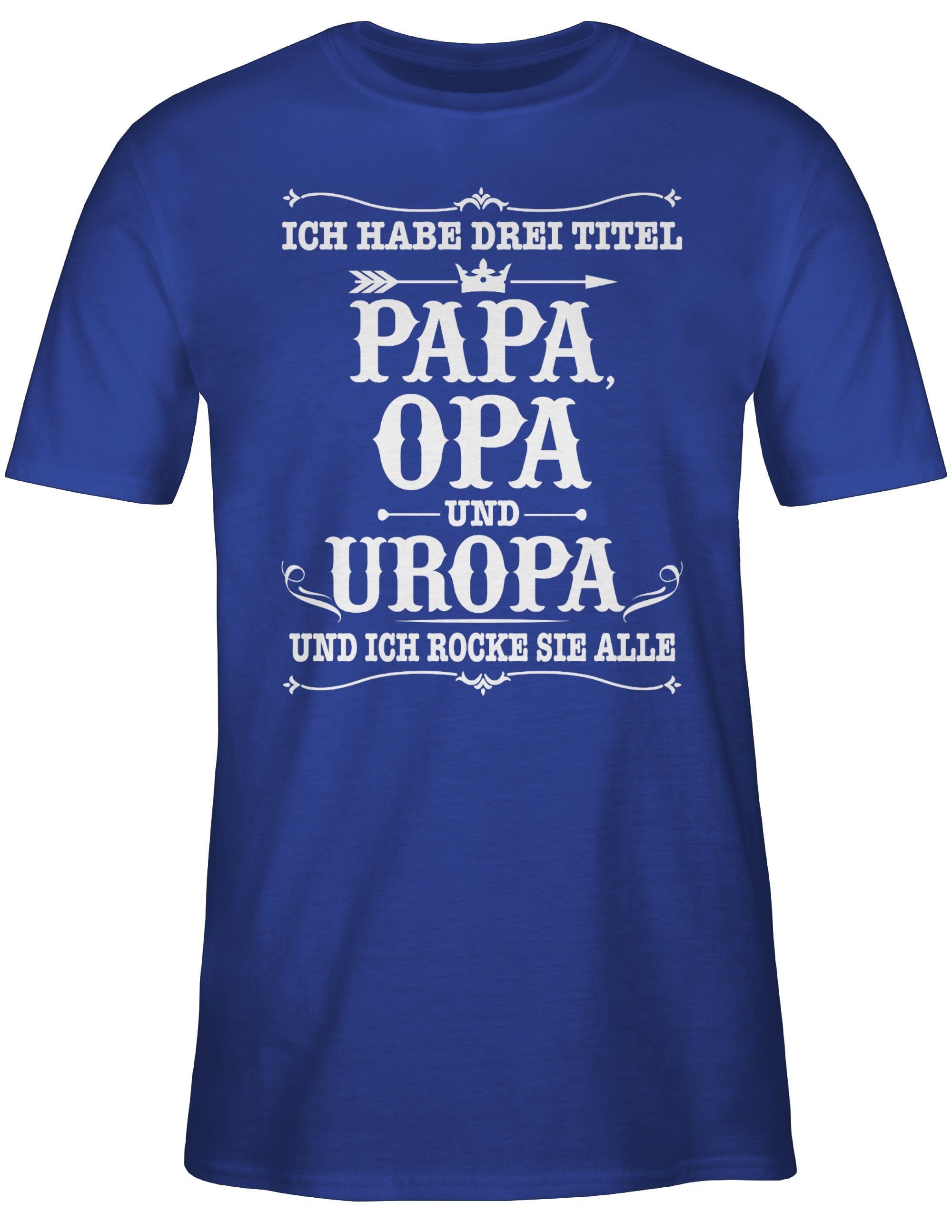 Shirtracer Geschenke Royalblau Ich Opa Uropa Papa Opa T-Shirt habe 02 Titel - Drei weiß und