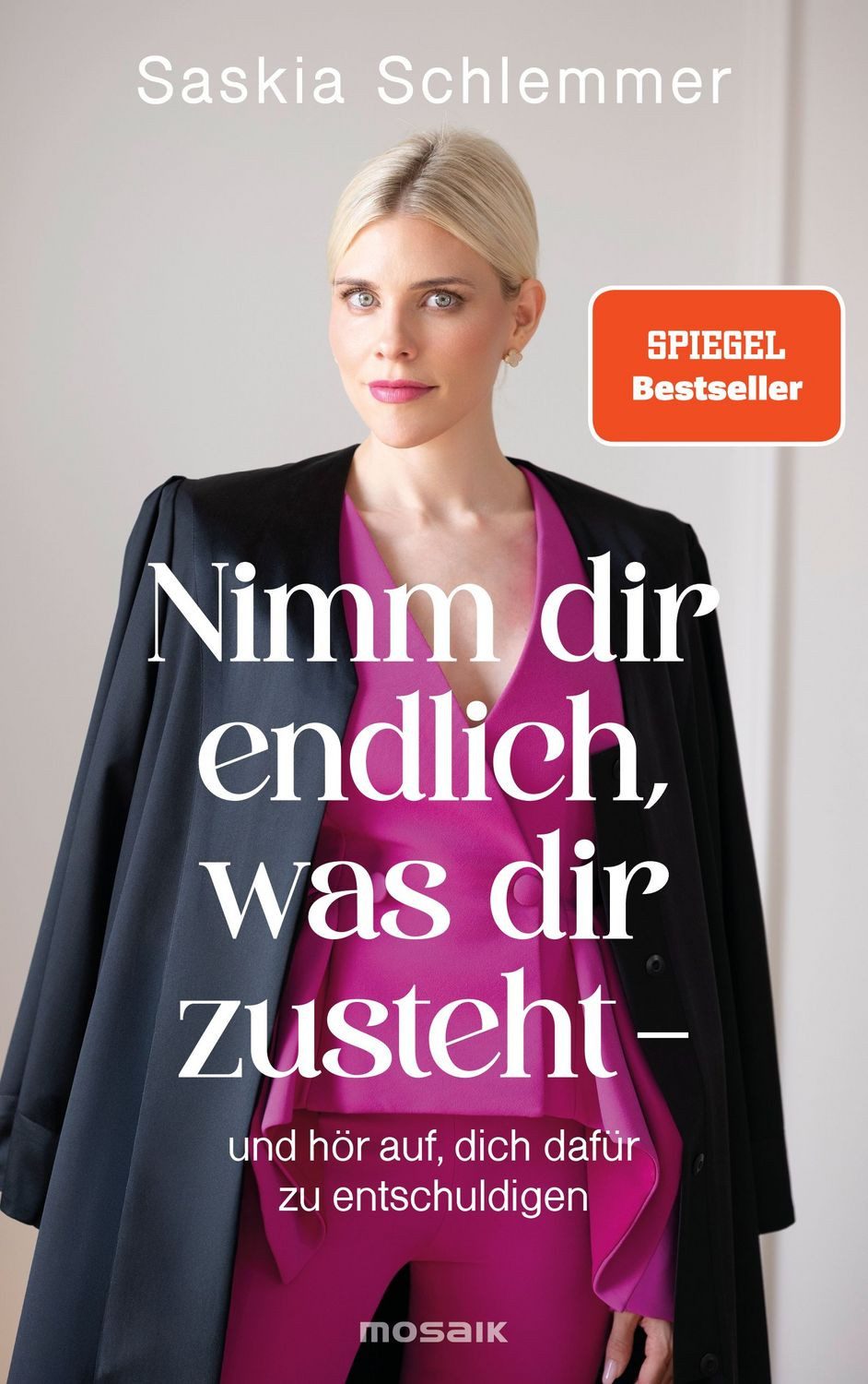 Nimm dir endlich, was dir zusteht - und hör auf, dich dafür zu entschu / Saskia Schlemmer