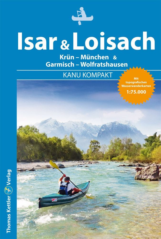 Reiseführer Kanu Kompakt Isar & Loisach Isar von Krün bis München, Loisach von Gar Alfons Zaunhuber