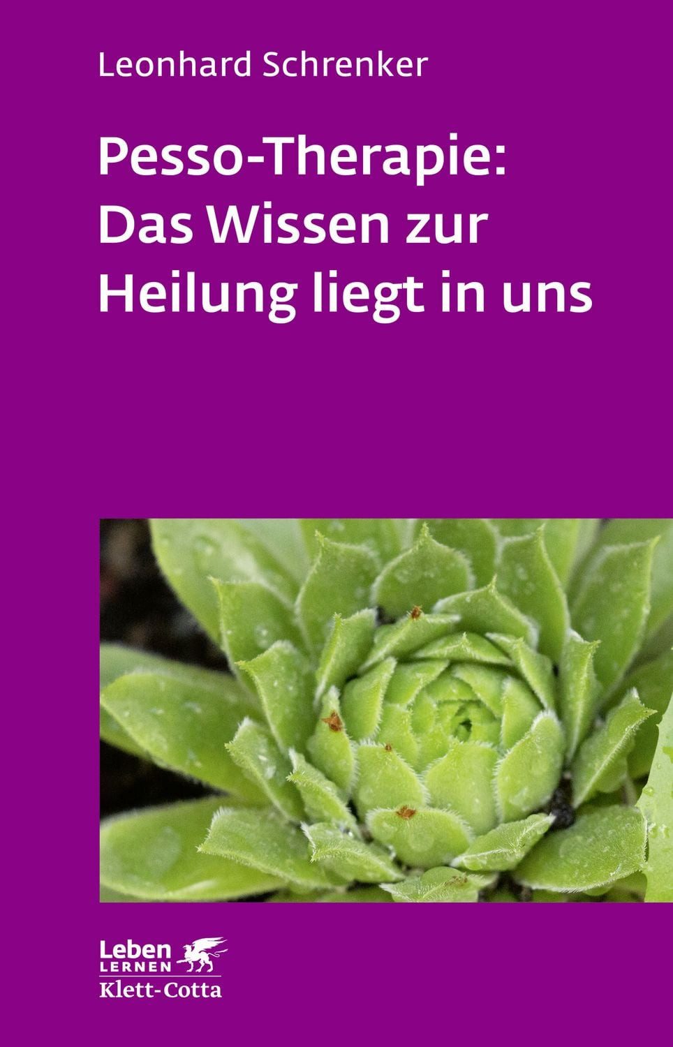 Pesso-Therapie: Das Wissen zur Heilung liegt in uns (Leben Lernen, Bd. / Leonhard Schrenker
