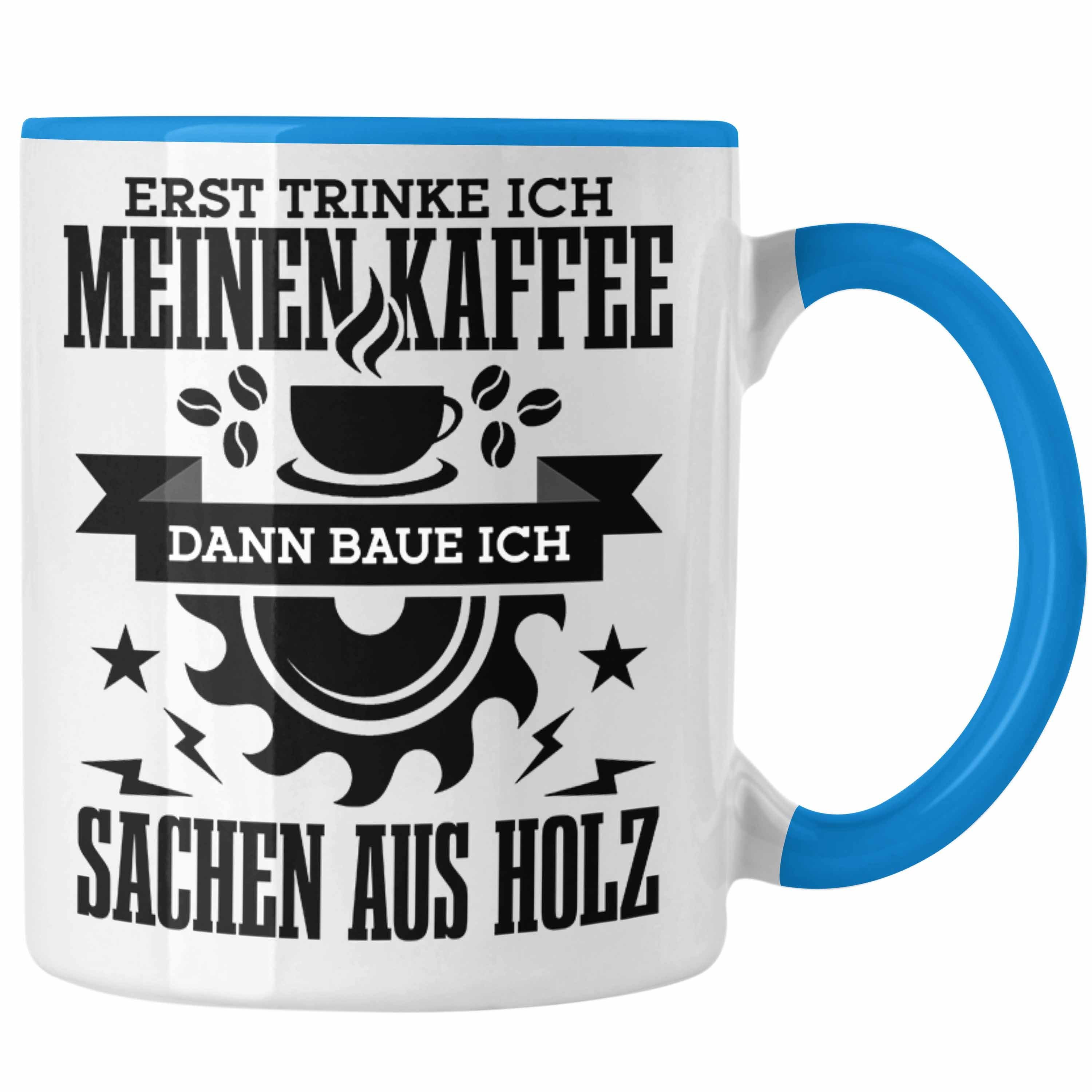 Trendation Tasse Erst Kaffe Baue Sachen Aus Holz Kreissäge Tasse Geschenk Holzarbeiter Blau