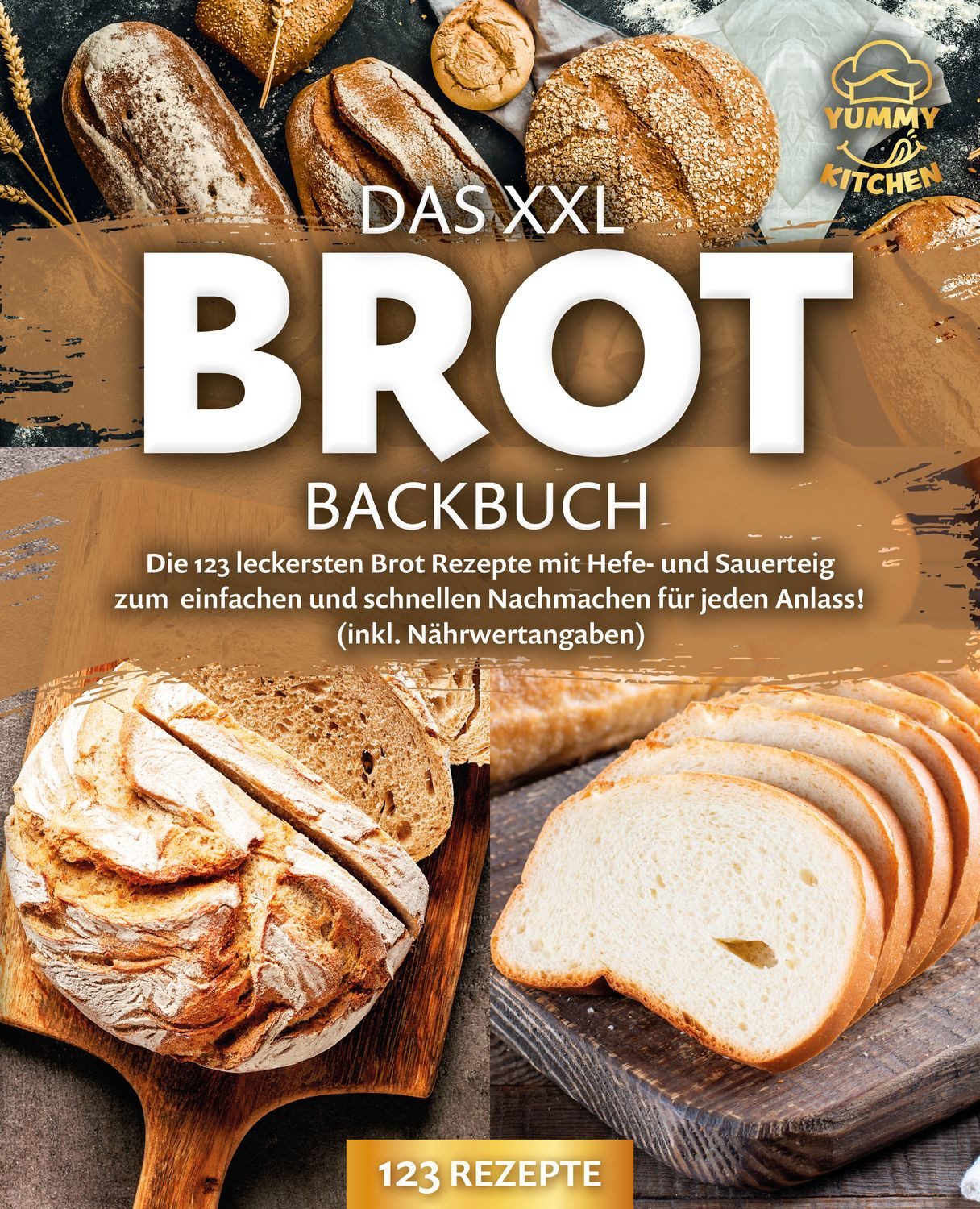 Das XXL Brot Backbuch: Die leckersten Brot Rezepte mit Hefe- und Sauer / Yummy Kitchen