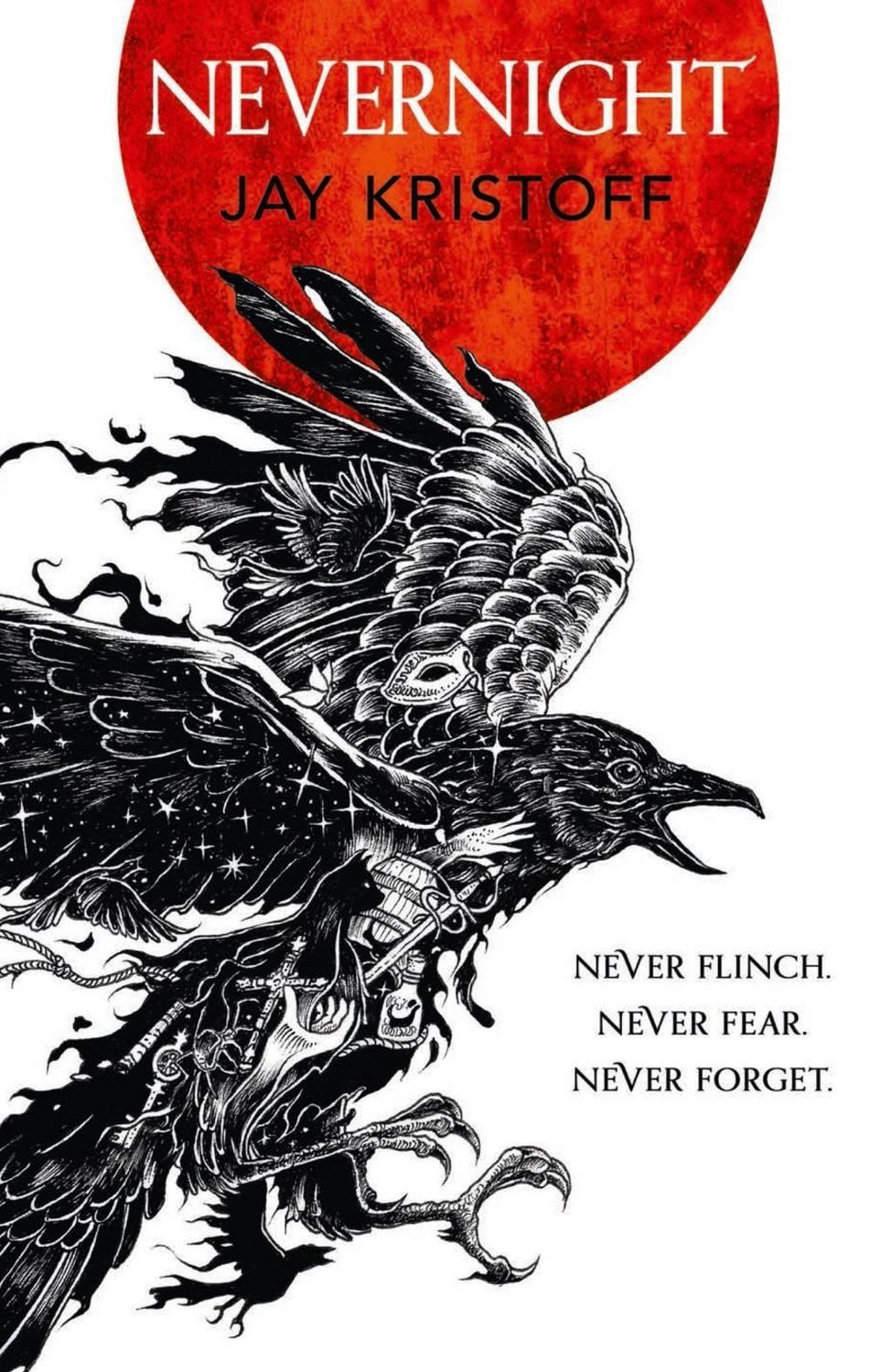 Nevernight Never Flinch. Never fear. Never Forget / Jay Kristoff, Never Flinch. Never fear. Never Forget, X