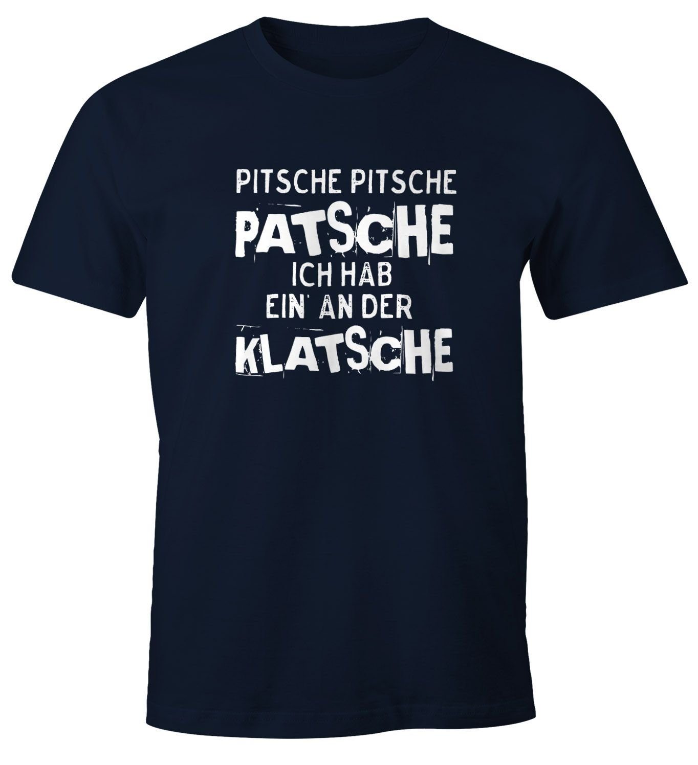 Print-Shirt Herren T-Shirt Pitsche Pitsche Patsche Ich hab einen an der Klatsche Spruch-Shirt Fun-Shirt Moonworks®