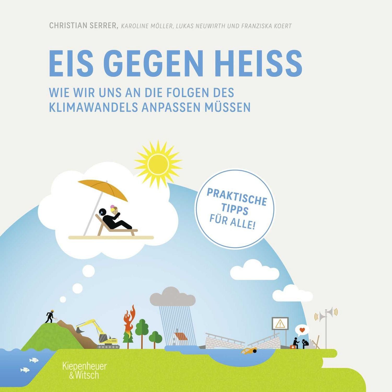Eis gegen heiß / Christian Serrer, Karoline Möller, Lukas Neuwirth, Franziska Koert, Wie wir uns an die Folgen des Klimawandels anpassen müssen, praktische und alltagstaugliche Tipps des SPIEGEL-Bestseller-Autors, SPIEGEL-Bestseller